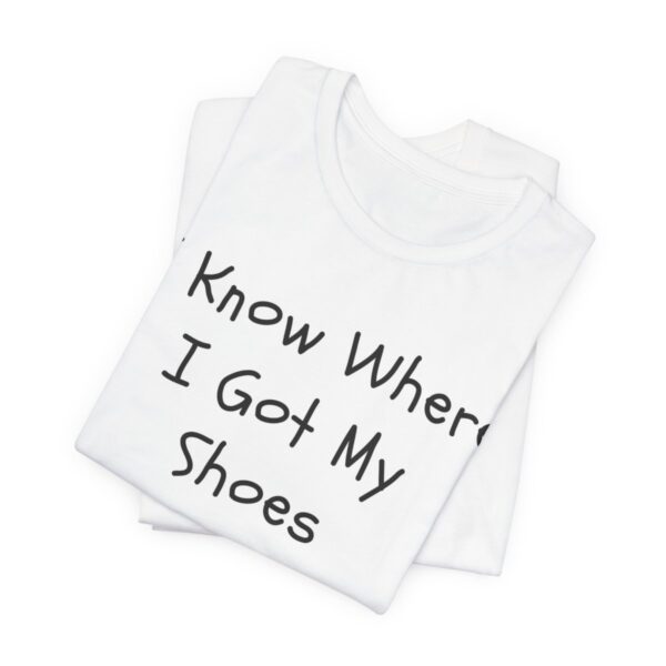 I Know Where I Got My Shoes NOLALocals T-Shirt - Image 6